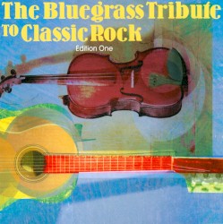 The Bluegrass Tribute to Classic Rock, Edition One