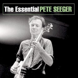 The Essential Pete Seeger