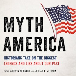 Myth America: Historians Take On the Biggest Legends and Lies About Our Past