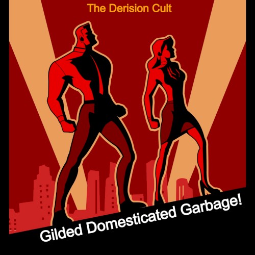 Gilded Domesticated Garbage!
