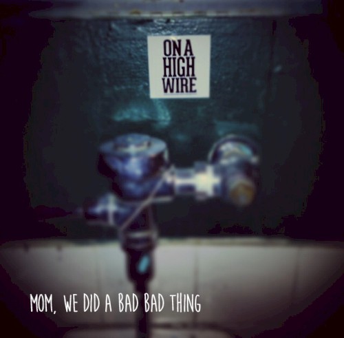 Mom, We Did a Bad Bad Thing