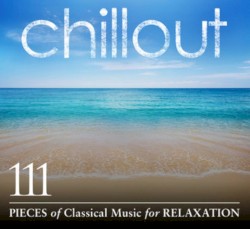 Chillout: 111 Pieces of Classical Music for Relaxation
