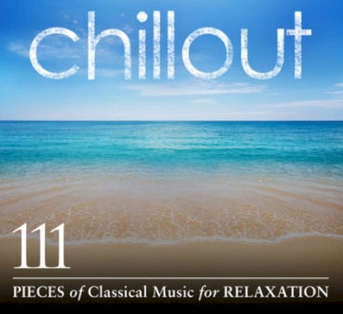 Chillout: 111 Pieces of Classical Music for Relaxation