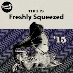 This Is Freshly Squeezed 2015