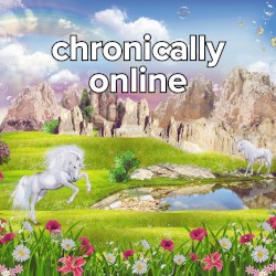 Chronically Online