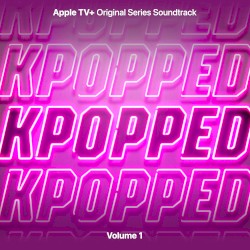 KPOPPED: Apple TV+ Original Series Soundtrack, Volume 1