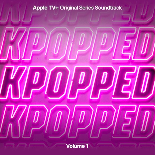 KPOPPED: Apple TV+ Original Series Soundtrack, Volume 1