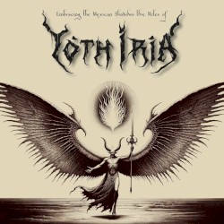 Embracing the Mexican Shadows: Live Rites of Yoth Iria