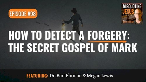 Misquoting Jesus with Bart Ehrman #98, “How to Detect a Forgery: The Secret Gospel of Mark”