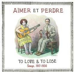 Aimer et Perdre: To Love & To Lose; Songs, 1917-1934
