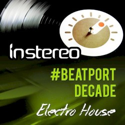 INSTEREO #BEATPORTDECADE ELECTRO HOUSE