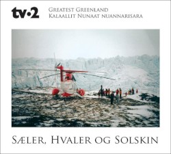 Greatest Greenland - Kalaallit Nunaat Nuannarisara