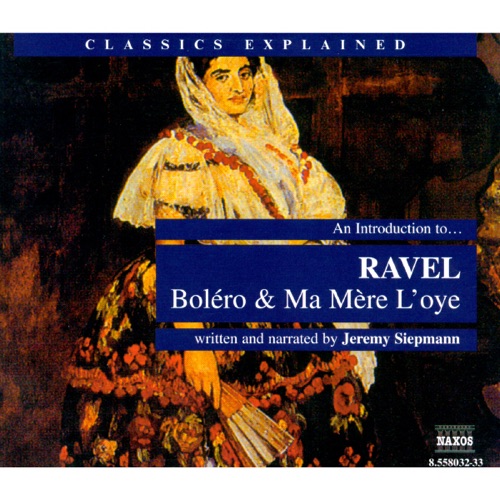 Classics Explained: An Introduction to Ravel (Written and Narrated by Jeremy Siepmann)