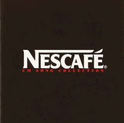 違いがわかる男のCMソング NESCAFÉ CM Song Collection