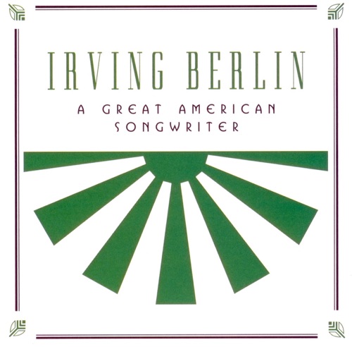 Irving Berlin: A Great American Songwriter