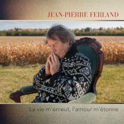 La vie m’émeut, l’amour m’étonne