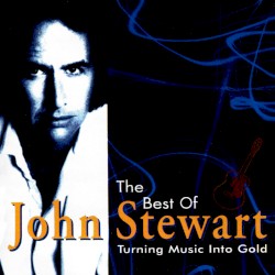 Turning Music Into Gold: The Best of John Stewart
