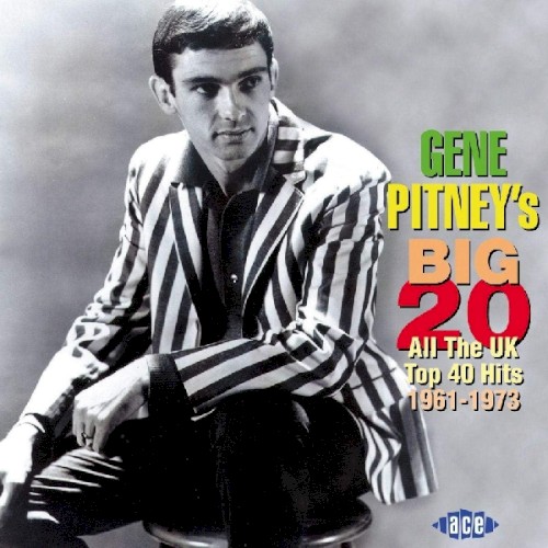 Gene Pitney’s Big 20: All the UK Top 40 Hits 1961-1973