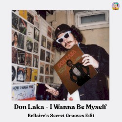 Don Laka - I Wanna Be Myself (Bellaire's Secret Grooves Edit)