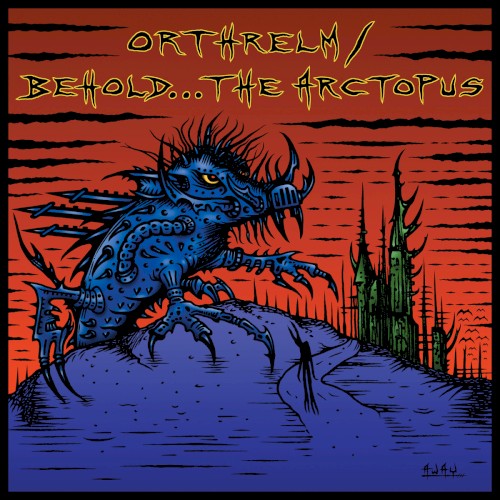 Orthrelm / Behold... the Arctopus