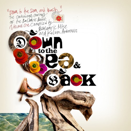Down to the Sea and Back: The Continuing Journey of the Balearic Beat, Volume 1
