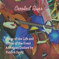Crooked River: Songs of the Life and Times of the Great American Outlaw