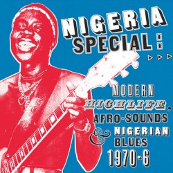 Nigeria Special: Modern Highlife, Afro-Sounds & Nigerian Blues, 1970-6