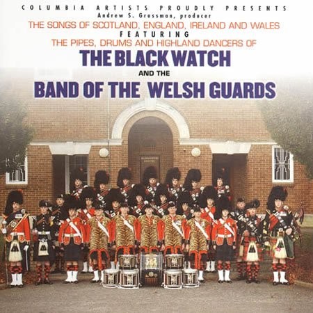 The Songs of Scotland, England, Ireland and Wales featuring the Pipes, Drums and Highland Dancers of The Black Watch and The Band of the Welsh Guards