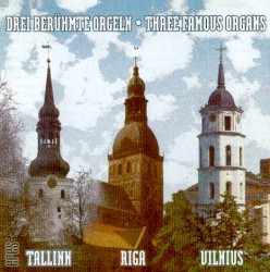 Drei berühmte Orgeln: Tallinn / Riga / Vilnius