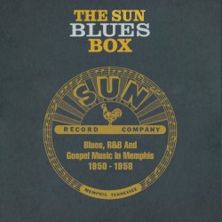 The Sun Blues Box: Blues, R&B and Gospel Music in Memphis 1950-1958