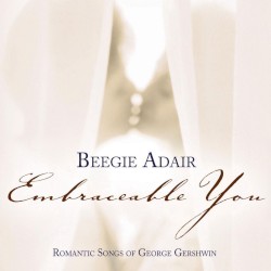 Embraceable You: Romantic Songs of George Gershwin