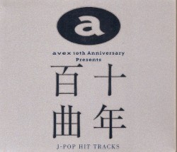 Avex 10th Anniversary Presents 十年百曲 〜J-Pop Hit Tracks〜