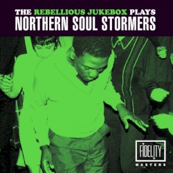 The Rebellious Jukebox Plays Northern Soul Stormers