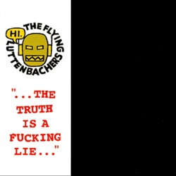 "... The Truth Is a Fucking Lie..."