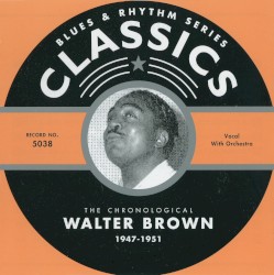 Blues & Rhythm Series: The Chronological Walter Brown 1947-1951