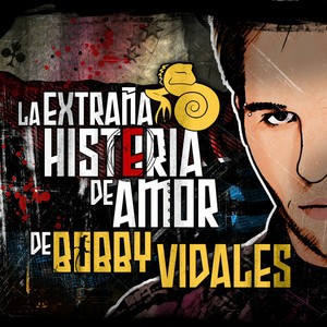 La Extraña Histeria De Amor De Bobby Vidales