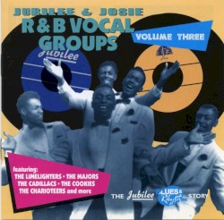 Jubilee & Josie R&B Vocal Groups Volume 3