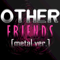 Other Friends (Metal Ver.)