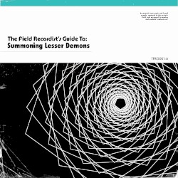 The Field Recordist's Guide To: Summoning Lesser Demons