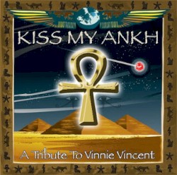 Kiss My Ankh: A Tribute to Vinnie Vincent