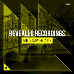 Revealed Recordings presents ADE Sampler 2017