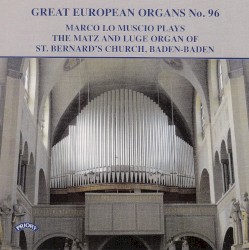 Great European Organs, No. 96: Marco Lo Muscio Plays the Matz and Luge Organ of St. Bernard's Church, Baden-Baden