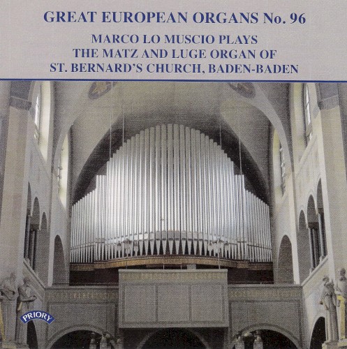 Great European Organs, No. 96: Marco Lo Muscio Plays the Matz and Luge Organ of St. Bernard's Church, Baden-Baden