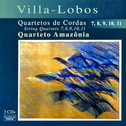 Villa-Lobos - Quartetos de Cordas 7, 8, 9, 10, 11