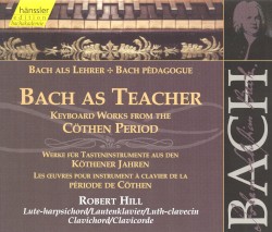 Bach als Lehrer: Werke für Tasteninstrumente aus den Köthener Jahren