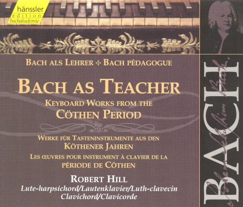 Bach als Lehrer: Werke für Tasteninstrumente aus den Köthener Jahren
