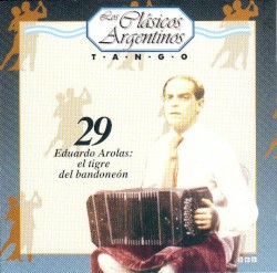 Los clásicos argentinos: Tango, volumen 29: Eduardo Arolas: el tigre del bandoneón