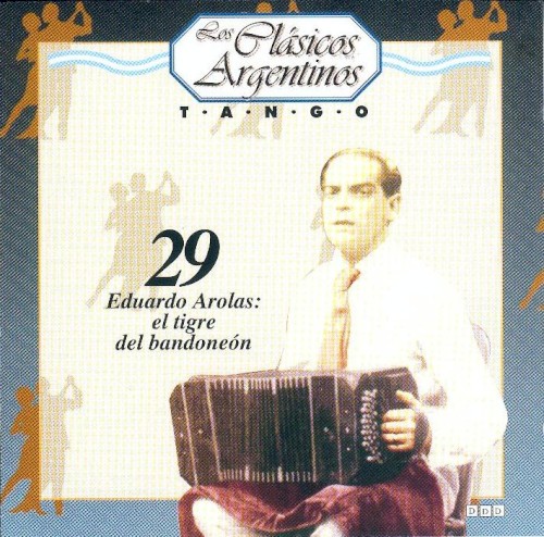Los clásicos argentinos: Tango, volumen 29: Eduardo Arolas: el tigre del bandoneón