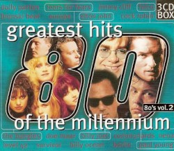 Greatest Hits of the Millennium: 80’s, Volume 2
