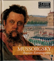 Mussorgsky: Russian Extravaganza (The Classic Composers – Late Romantic 19)